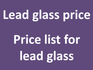 Lead glass price | price of lead glass | lead glass price list